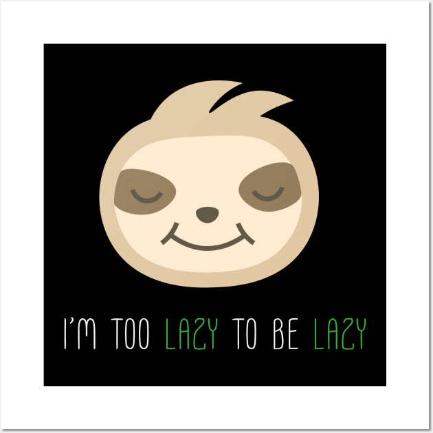 Too Lazy To Be Lazy Sloth Wall Art by Karlsefni Design